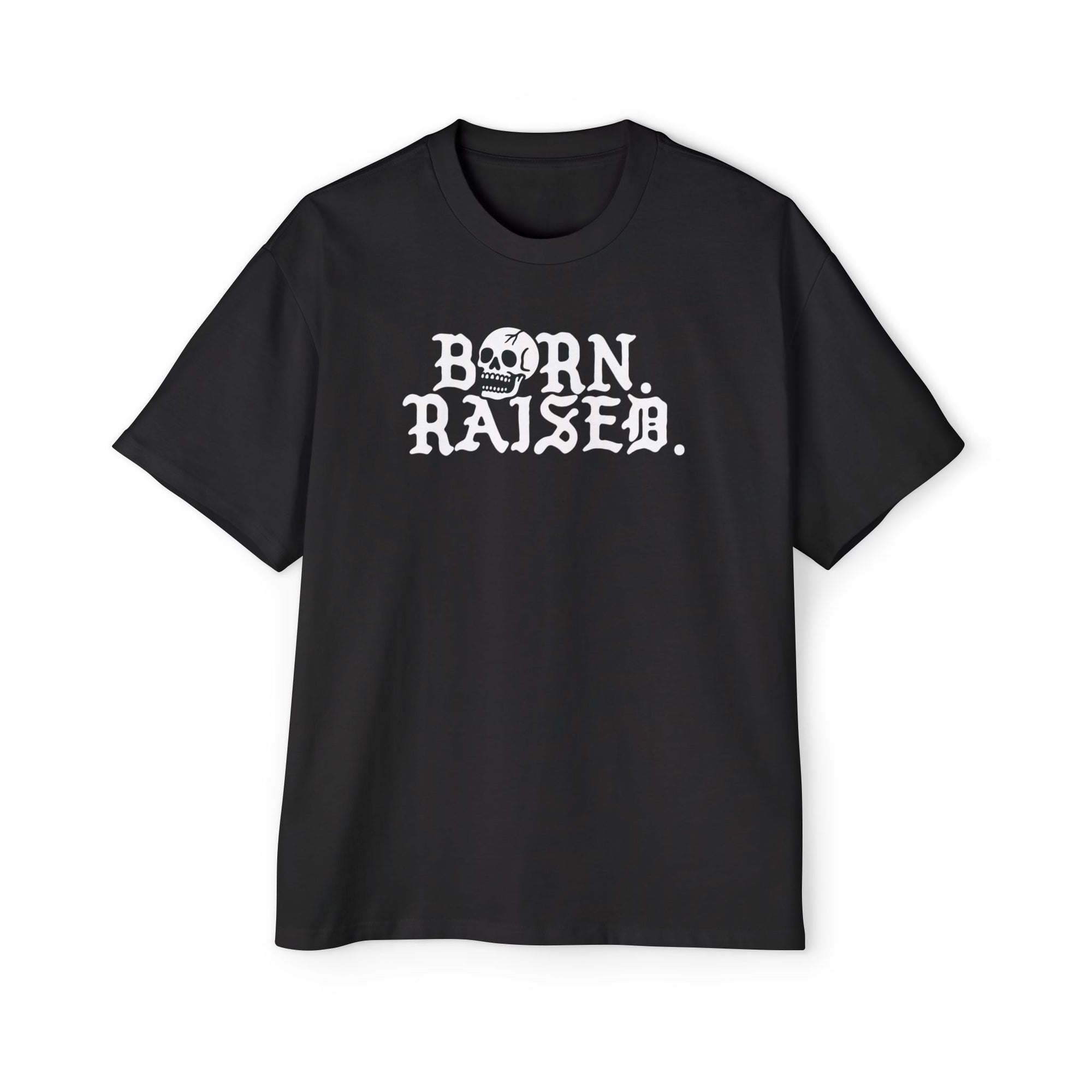 Born & Raised TIL DEATH Oversized Tee